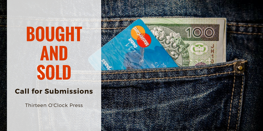 Thirteen O’Clock Press Call for Submissions: BOUGHT AND SOLD