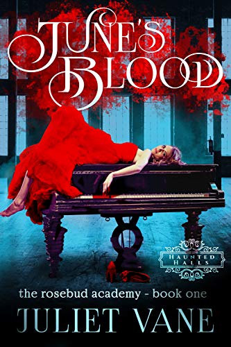 Book Review: June’s Blood (Haunted Halls: Rosebud Academy Book 1) by Juliet Vane