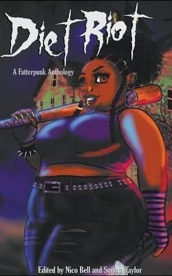 Book Review: Diet Riot: A Fatterpunk Anthology (edited by Nico Bell and Sonora Taylor)